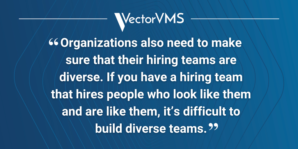 Pull quote: “Organizations also need to make sure that their hiring teams are diverse. If you have a hiring team that hires people who look like them and are like them, it’s difficult to build diverse teams.”